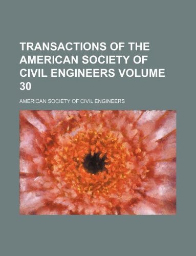 Transactions of the American Society of Civil Engineers Volume 30 (9781130702477) by American Society Of Civil Engineers