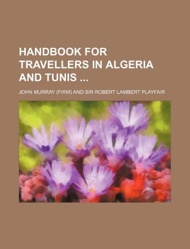 Handbook for travellers in Algeria and Tunis (9781130702590) by John Murray