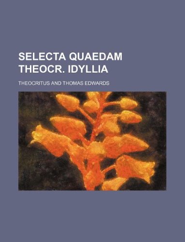 Selecta quaedam Theocr. Idyllia (9781130703320) by Theocritus