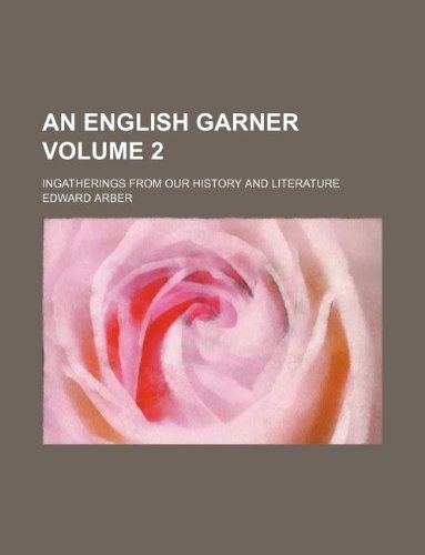 An English garner Volume 2 ; ingatherings from our history and literature (9781130704051) by Edward Arber