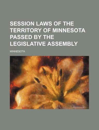 Session laws of the territory of Minnesota passed by the Legislative Assembly (9781130707199) by Minnesota