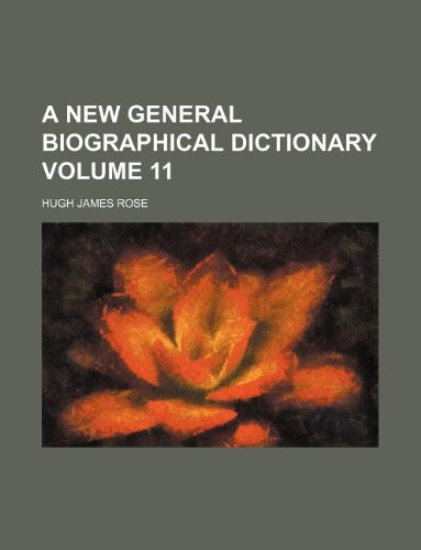 A new general biographical dictionary Volume 11 (9781130707540) by Hugh James Rose