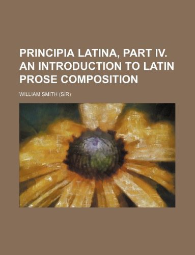 9781130709476: Principia Latina, part iv. An introduction to Latin prose composition