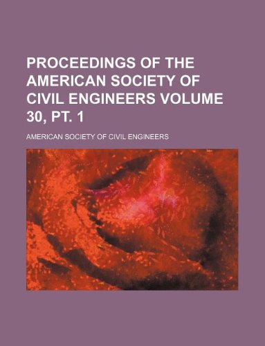 Proceedings of the American Society of Civil Engineers Volume 30, pt. 1 (9781130713152) by American Society Of Civil Engineers
