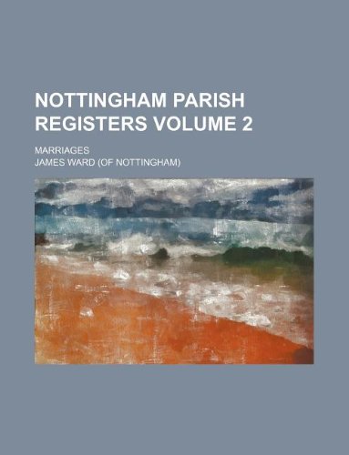 Nottingham parish registers Volume 2 ; Marriages (9781130717112) by James Ward