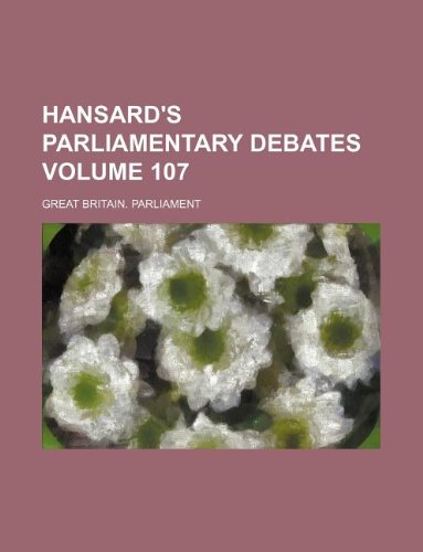 Hansard's parliamentary debates Volume 107 (9781130725629) by Parliament, Great Britain.