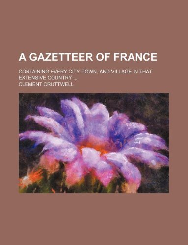 9781130726886: A gazetteer of France; containing every city, town, and village in that extensive country ...