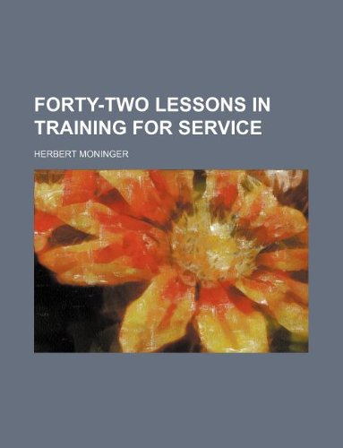 Forty-two lessons in training for service (9781130727333) by Herbert Moninger