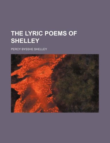 The Lyric Poems of Shelley (9781130727487) by Percy Bysshe Shelley