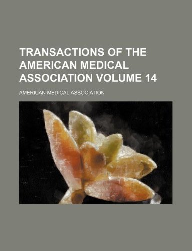 Transactions of the American Medical Association Volume 14 (9781130736519) by Association, American Medical