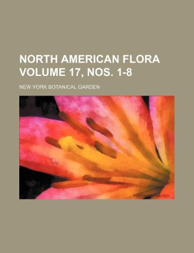 North American Flora Volume 17, Nos. 1-8 (9781130740431) by New York Botanical Garden