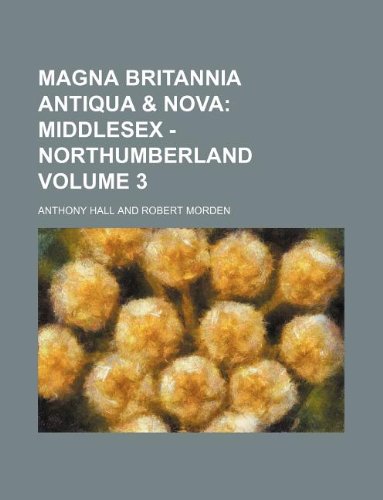 Magna Britannia Antiqua & Nova Volume 3 (9781130744224) by Anthony Hall