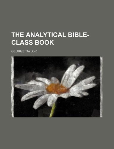 The Analytical Bible-Class Book (9781130744675) by George Taylor