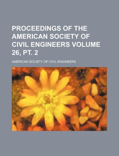 Proceedings of the American Society of Civil Engineers Volume 26, pt. 2 (9781130744798) by American Society Of Civil Engineers