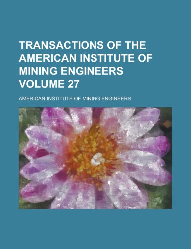 9781130747249: Transactions of the American Institute of Mining Engineers Volume 27