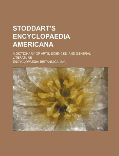 Stoddart's Encyclopaedia Americana; a dictionary of arts, sciences, and general literature (9781130748833) by Inc Encyclopaedia Britannica