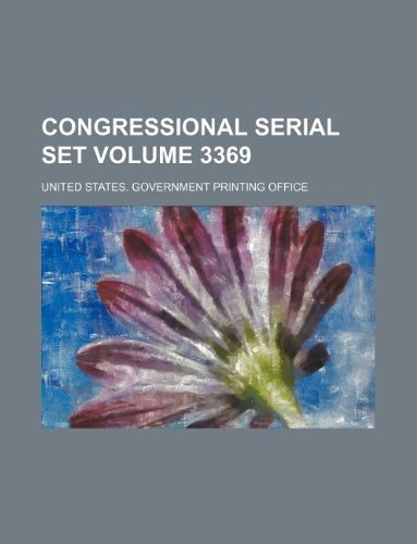Congressional serial set Volume 3369 (9781130749267) by United States. Government Office