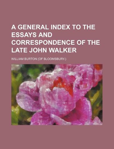 A general index to the Essays and correspondence of the late John Walker (9781130751505) by William Burton