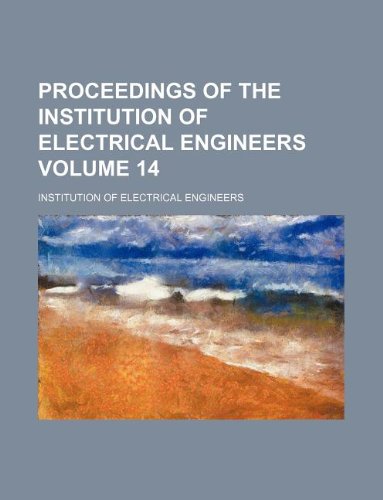 Proceedings of the Institution of Electrical Engineers Volume 14 (9781130755350) by Institution Of Electrical Engineers