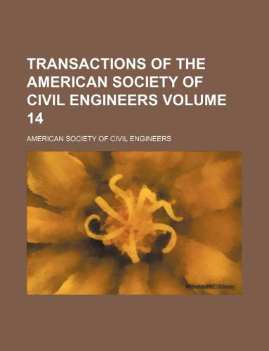 Transactions of the American Society of Civil Engineers Volume 14 (9781130758122) by American Society Of Civil Engineers