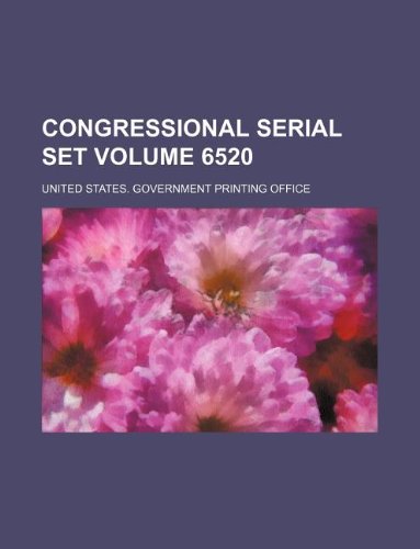 Congressional serial set Volume 6520 (9781130759495) by United States Government Office