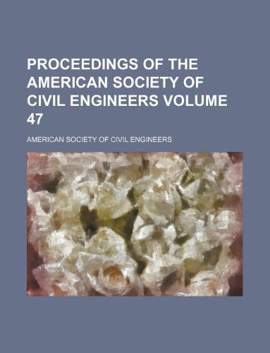 Proceedings of the American Society of Civil Engineers Volume 47 (9781130760798) by American Society Of Civil Engineers