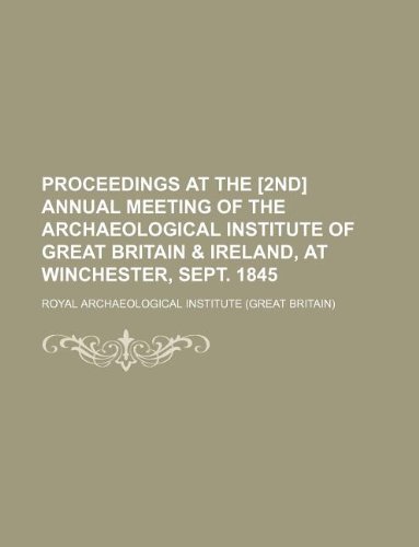 Beispielbild fr Proceedings at the [2nd] annual meeting of the Archaeological Institute of Great Britain & Ireland, at Winchester, Sept. 1845 zum Verkauf von WorldofBooks
