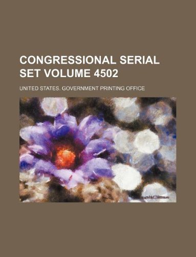 Congressional serial set Volume 4502 (9781130764536) by United States Government Office