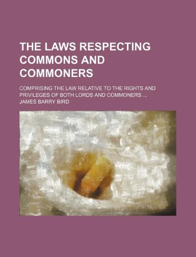 9781130766714: The laws respecting commons and commoners; comprising the law relative to the rights and privileges of both lords and commoners