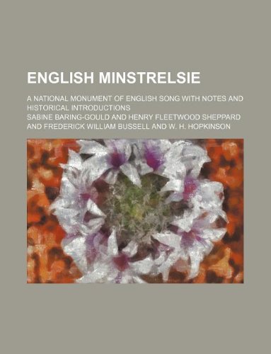 English minstrelsie; a national monument of English song with notes and historical introductions (9781130767445) by Sabine Baring-Gould