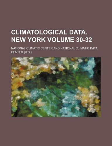 Climatological data. New York Volume 30-32 (9781130770872) by National Climatic Center