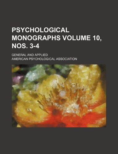 Psychological monographs Volume 10, nos. 3-4 ; general and applied (9781130771107) by American Psychological Association