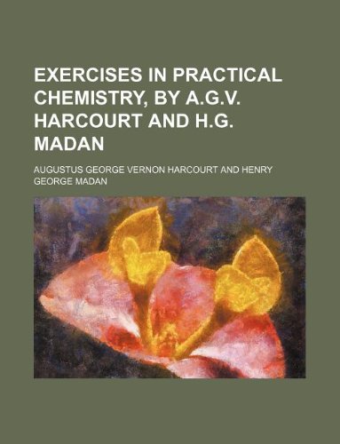 9781130771244: Exercises in practical chemistry, by A.G.V. Harcourt and H.G. Madan