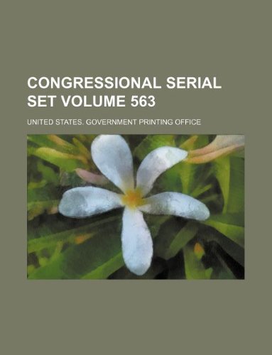 Congressional serial set Volume 563 (9781130771510) by United States Government Office