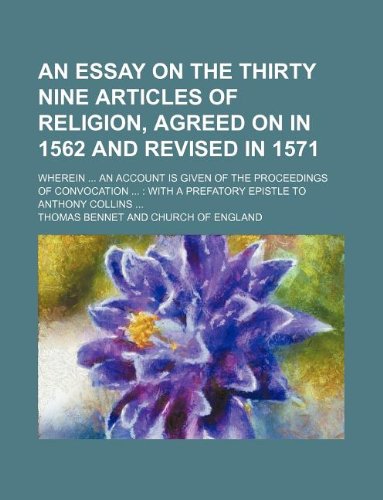 9781130771596: An essay on the thirty nine Articles of Religion, agreed on in 1562 and revised in 1571; wherein an account is given of the proceedings of Convocation with a prefatory epistle to Anthony Collins