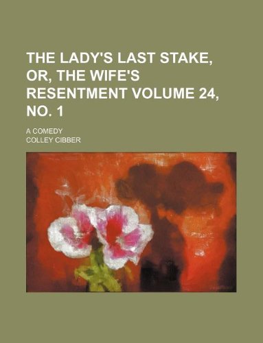 The lady's last stake, or, The wife's resentment Volume 24, no. 1; a comedy (9781130772548) by Cibber, Colley