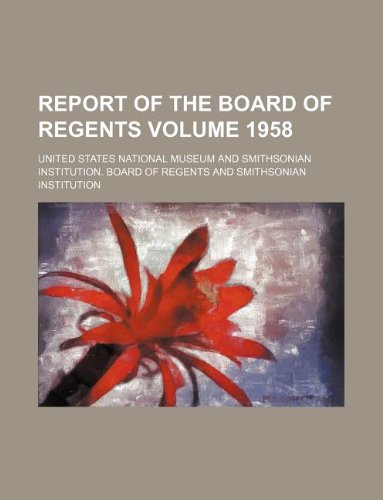 Report of the Board of Regents Volume 1958 (9781130773101) by Museum, United States National