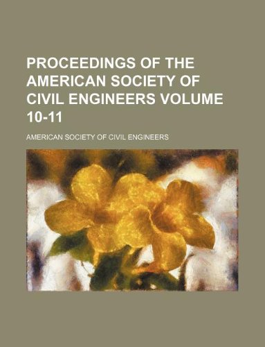 Proceedings of the American Society of Civil Engineers Volume 10-11 (9781130773217) by American Society Of Civil Engineers