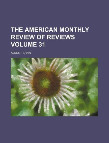 The American monthly review of reviews Volume 31 (9781130775266) by Albert Shaw