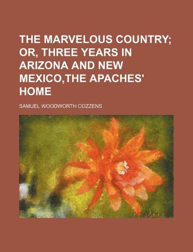 9781130775853: The marvelous country; or, Three years in Arizona and New Mexico,the Apaches' home
