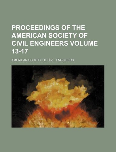 Proceedings of the American Society of Civil Engineers Volume 13-17 (9781130778212) by American Society Of Civil Engineers