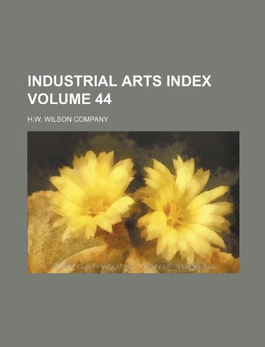 Industrial Arts Index Volume 44 (9781130779103) by H.W. Wilson Company