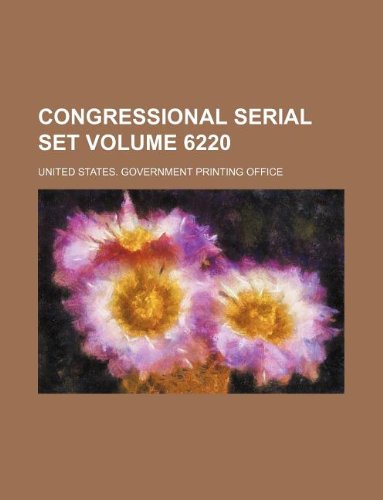 Congressional serial set Volume 6220 (9781130779776) by United States Government Office