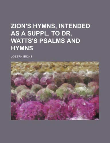 9781130781892: Zion's hymns, intended as a suppl. to dr. Watts's Psalms and hymns
