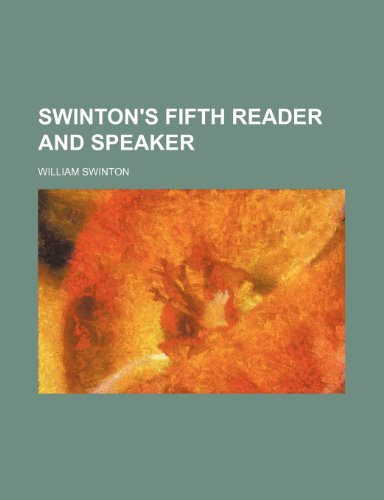 Swinton's Fifth Reader and Speaker (9781130782431) by William Swinton