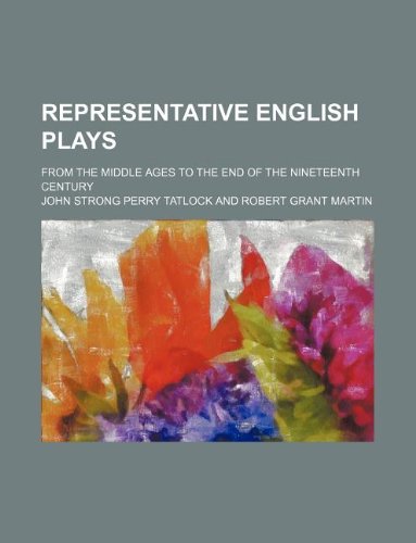 Representative English Plays; From the Middle Ages to the End of the Nineteenth Century (9781130783414) by John Strong Perry Tatlock