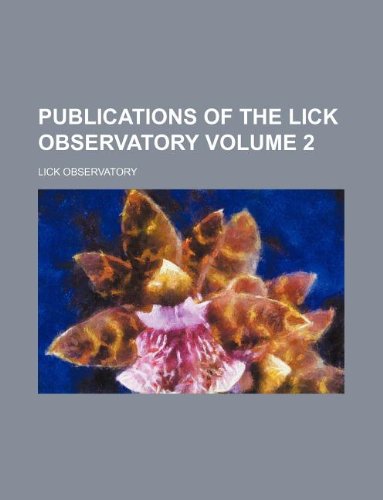 Publications of the Lick Observatory Volume 2 (9781130783537) by Lick Observatory