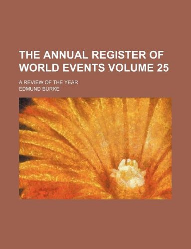 The Annual register of world events Volume 25 ; a review of the year (9781130784756) by Edmund III Burke Edmund Burke