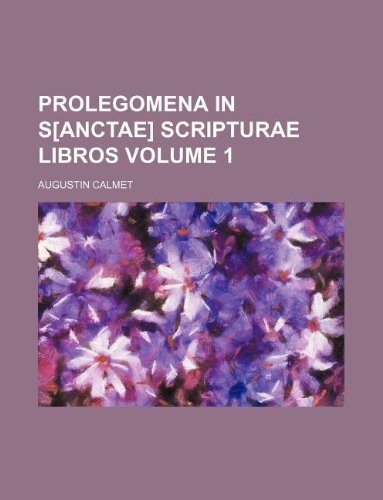 Prolegomena in S[anctae] Scripturae libros Volume 1 (9781130785357) by Antoine Augustin Calmet