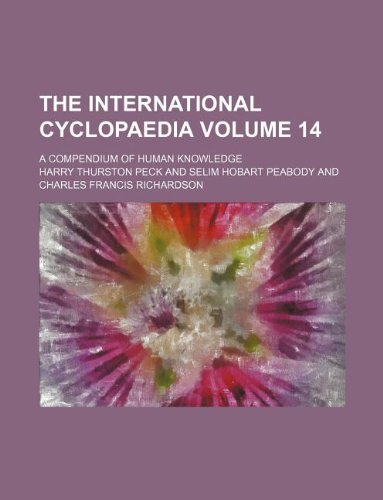 The international cyclopaedia Volume 14 ; a compendium of human knowledge (9781130786088) by Harry Thurston Peck